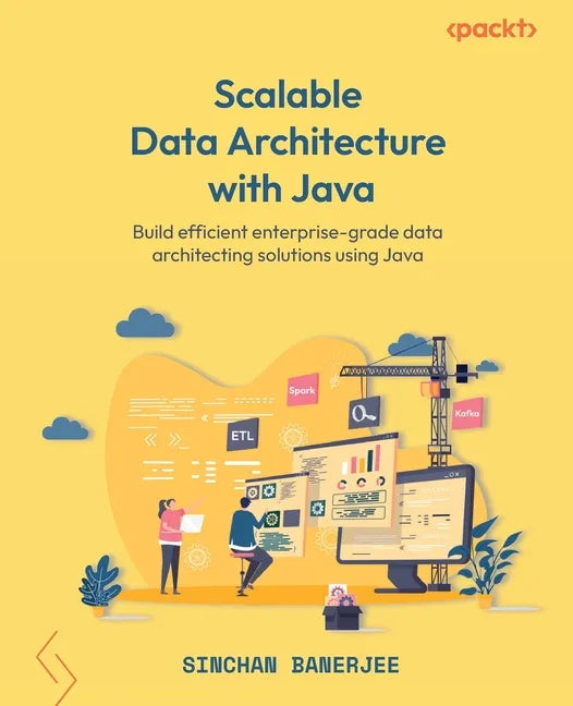 Scalable Data Architecture with Java: Build efficient enterprise-grade data architecting solutions using Java - Paperback