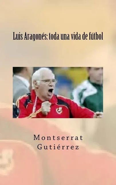 Luis Aragonés: toda una vida de fútbol - Paperback
