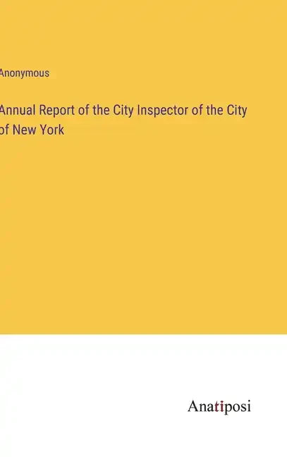 Annual Report of the City Inspector of the City of New York - Hardcover