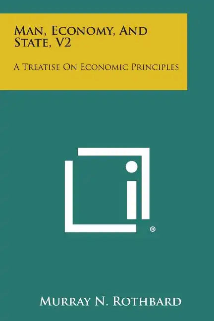 Man, Economy, and State, V2: A Treatise on Economic Principles - Paperback