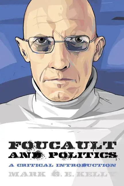 Foucault and Politics: A Critical Introduction - Paperback