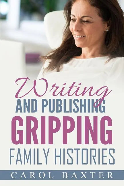Writing and Publishing Gripping Family Histories - Paperback