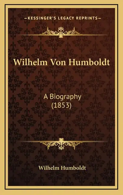 Wilhelm Von Humboldt: A Biography (1853) - Hardcover