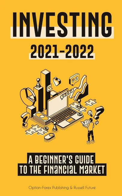 Investing 2021-2022: A Beginner's Guide to the Financial Market (Stocks, Bonds, ETFs, Index Funds and REITs - with 101 Trading Tips & Strategies) - Paperback