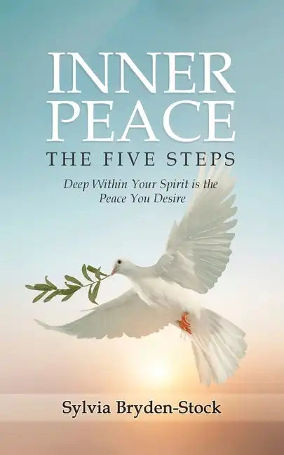 Inner Peace - The Five Steps: Deep Within Your Spirit is the Peace You Desire - Paperback