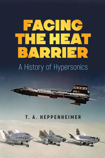 Facing the Heat Barrier: A History of Hypersonics - Paperback