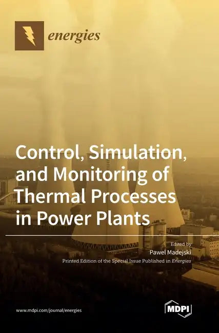 Control, Simulation, and Monitoring of Thermal Processes in Power Plants - Hardcover