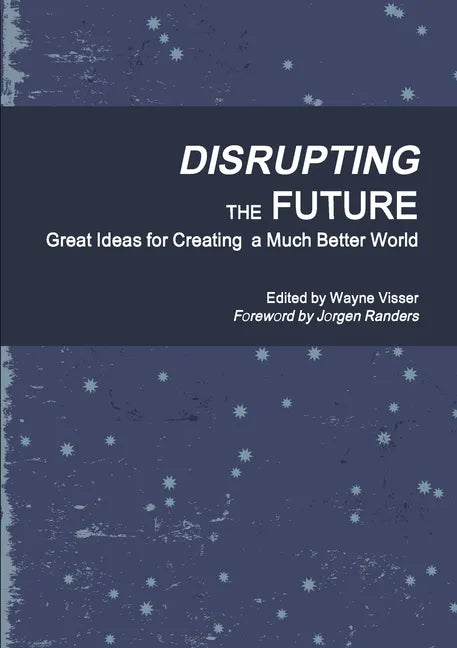 Disrupting the Future: Great Ideas for Creating a Much Better World - Paperback