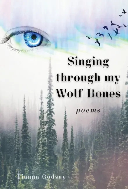 Singing through my Wolf Bones: Poems of Reclamation & Healing - Hardcover