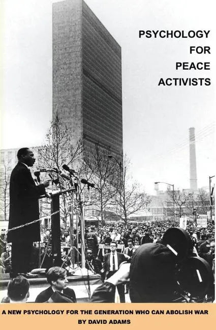 Psychology for Peace Activists: A new psychology for the generation who can abolish war - Paperback