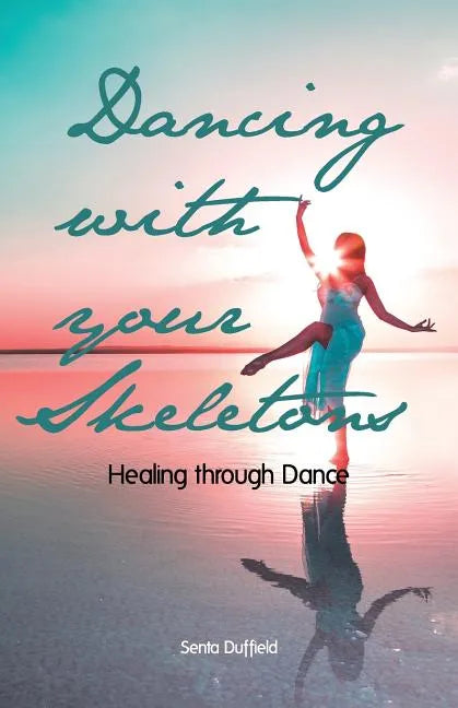 Dancing with your Skeletons: Healing through Dance - Paperback
