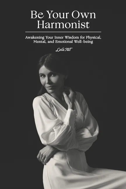 Be Your Own Harmonist: Awakening Your Inner Wisdom for Physical, Mental, and Emotional Well-being - Paperback