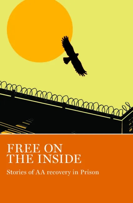Free on the Inside: Stories of AA Members Inside and Outside Prison Walls - Paperback