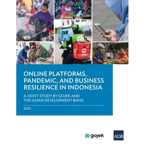 Online Platforms, Pandemic, and Business Resilience in Indonesia: A Joint Study by Gojek and the Asian Development Bank - Paperback
