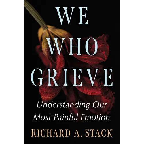 We Who Grieve: Understanding Our Most Painful Emotion - Paperback