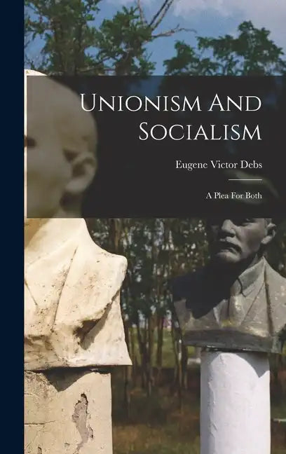 Unionism And Socialism: A Plea For Both - Hardcover