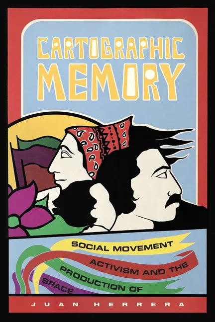 Cartographic Memory: Social Movement Activism and the Production of Space - Paperback