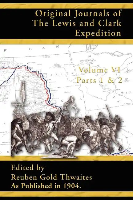 Original Journals of the Lewis and Clark Expedition: 1804-1806; Part 1 & 2 of Volume 6 - Paperback