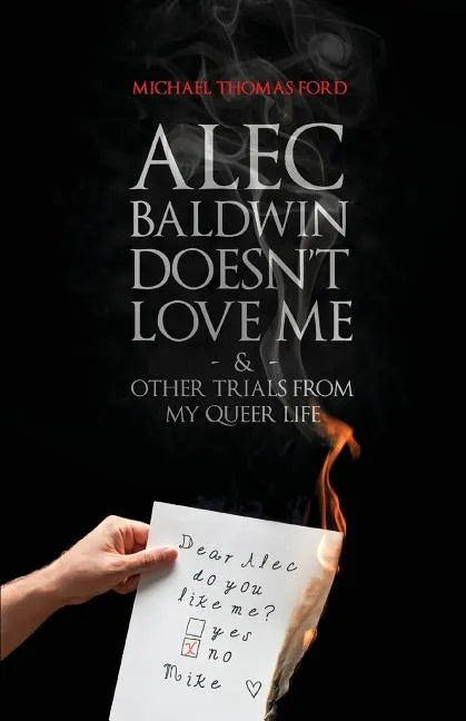 Alec Baldwin Doesn't Love Me, and Other Trials from My Queer Life - Paperback