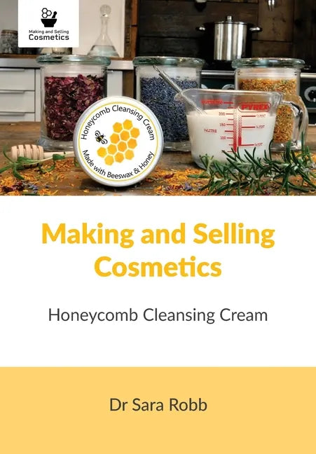 Making and Selling Cosmetics: Honeycomb Cleansing Cream - Paperback