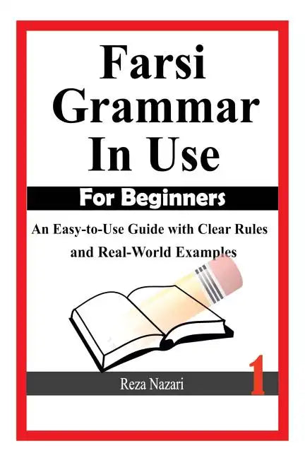 Farsi Grammar in Use: For Beginners: An Easy-to-Use Guide with Clear Rules and Real-World Examples - Paperback