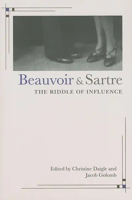 Beauvoir and Sartre: The Riddle of Influence - Paperback