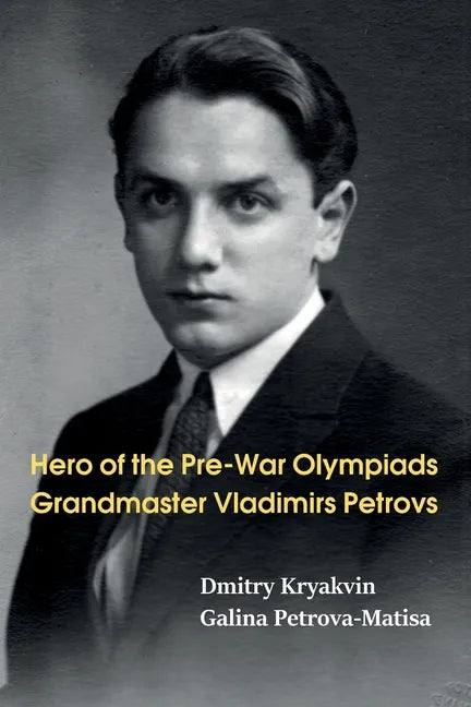 Hero of the Pre-War Olympiads: Grandmaster Vladimirs Petrovs - Paperback