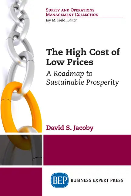 The High Cost of Low Prices: A Roadmap to Sustainable Prosperity - Paperback