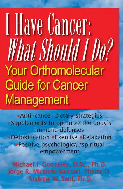 I Have Cancer: What Should I Do?: Your Orthomolecular Guide for Cancer Management - Hardcover