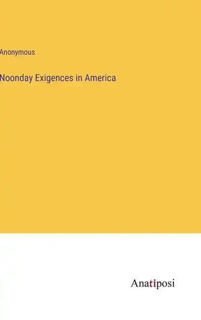 Noonday Exigences in America - Hardcover
