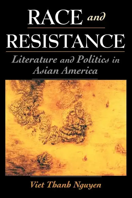 Race and Resistance: Literature and Politics in Asian America - Paperback