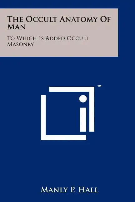 The Occult Anatomy Of Man: To Which Is Added Occult Masonry - Paperback