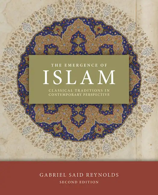 The Emergence of Islam, 2nd Edition: Classical Traditions in Contemporary Perspective - Paperback