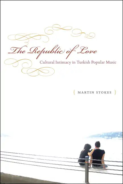 The Republic of Love: Cultural Intimacy in Turkish Popular Music - Paperback