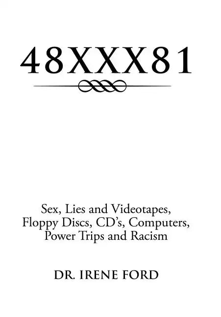 48xxx81: Sex, Lies and Videotapes, Floppy Discs, CD's, Computers, Power Trips and Racism - Hardcover