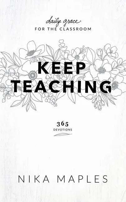 Keep Teaching: Daily Grace for the Classroom - Paperback