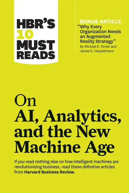 Hbr's 10 Must Reads on Ai, Analytics, and the New Machine Age (with Bonus Article Why Every Company Needs an Augmented Reality Strategy by Michael E. - Hardcover