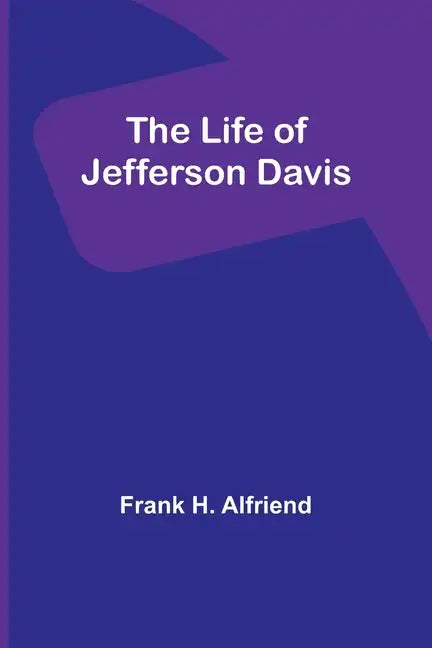 The Life of Jefferson Davis - Paperback