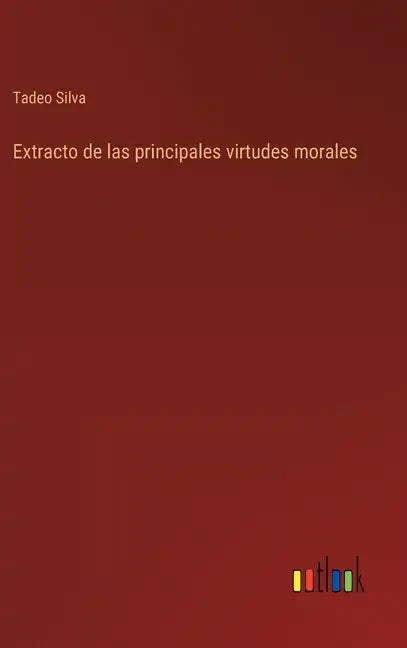 Extracto de las principales virtudes morales - Hardcover