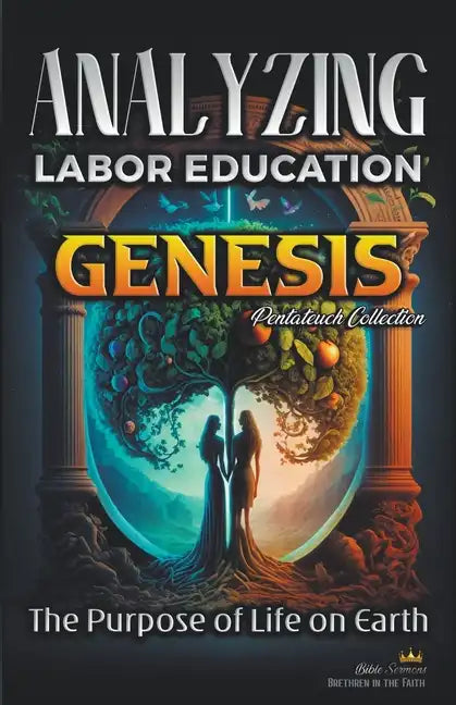Analyzing the Education of Labor in Genesis: The Purpose of Life on Earth - Paperback