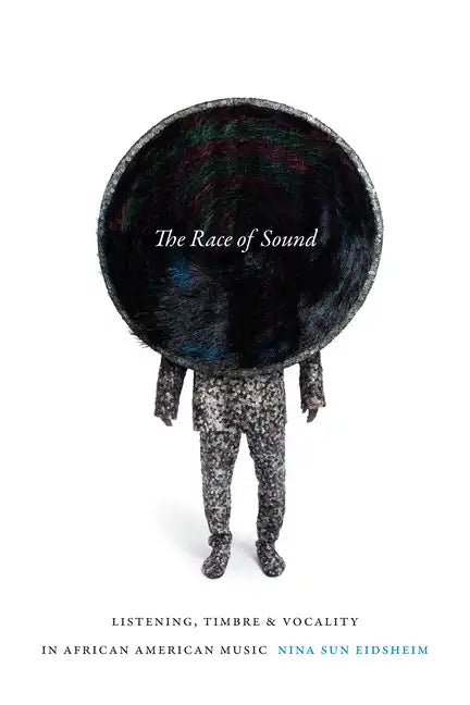 The Race of Sound: Listening, Timbre, and Vocality in African American Music - Paperback