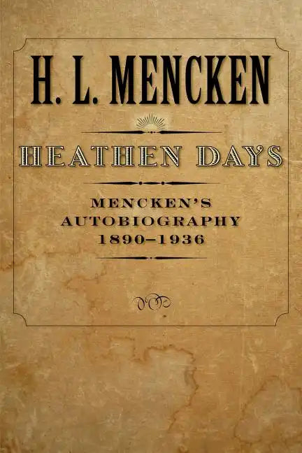 Heathen Days: Mencken's Autobiography: 1890-1936 Volume 3 - Paperback