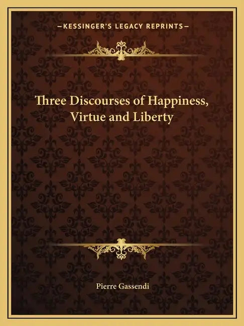 Three Discourses of Happiness, Virtue and Liberty - Paperback