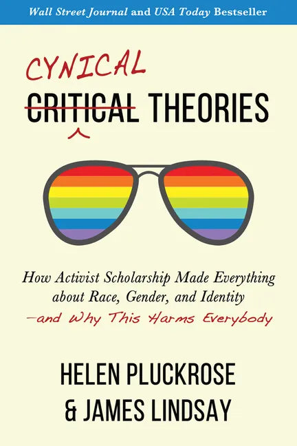 Cynical Theories: How Activist Scholarship Made Everything about Race, Gender, and Identity--And Why This Harms Everybody - Paperback