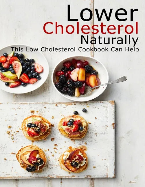 Lower Cholesterol Naturally: This Low Cholesterol Cookbook Can Help - Paperback