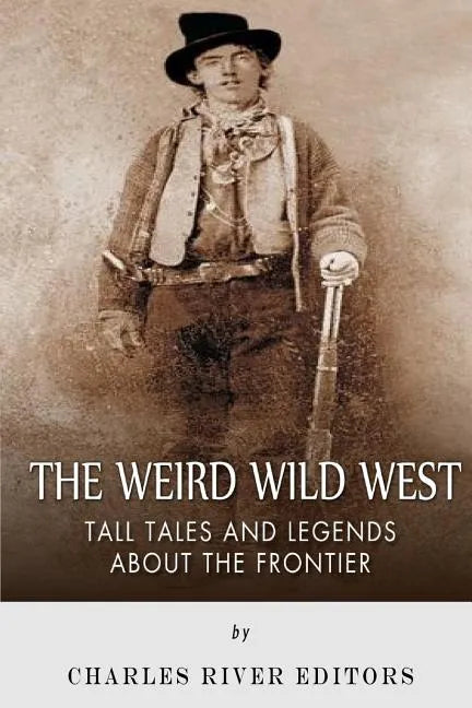 The Weird Wild West: Tall Tales and Legends about the Frontier - Paperback