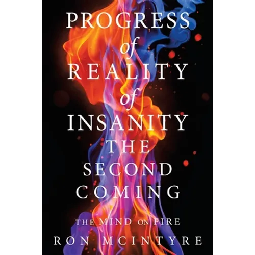 Progress of Reality of Insanity the Second Coming: The Mind on Fire - Paperback