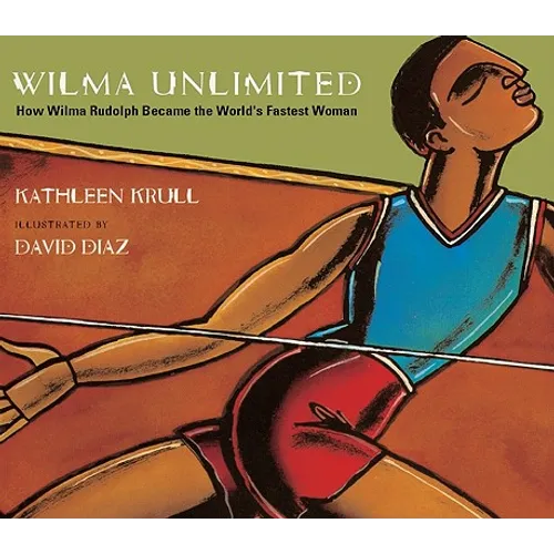 Wilma Unlimited: How Wilma Rudolph Became the World's Fastest Woman - Hardcover