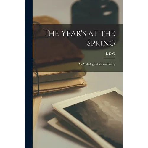 The Year's at the Spring; an Anthology of Recent Poetry - Paperback