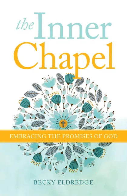 The Inner Chapel: Embracing the Promises of God - Paperback